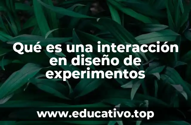 Qué es una interacción en diseño de experimentos