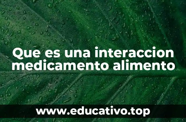 Que es una interaccion medicamento alimento