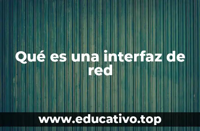 Cómo las interfaces de red facilitan la comunicación entre dispositivos