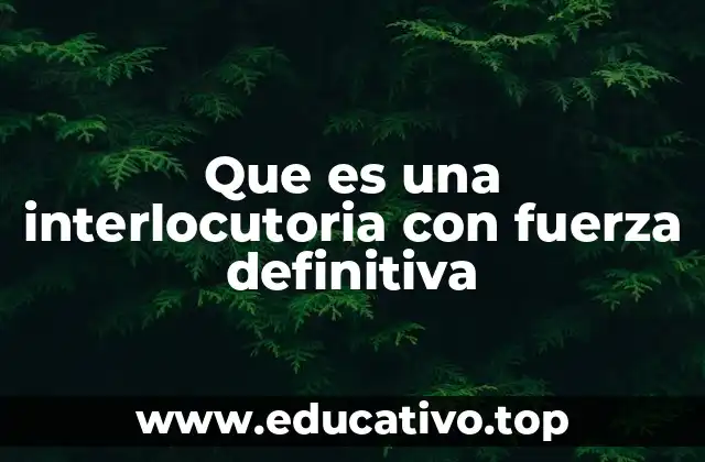 Que es una interlocutoria con fuerza definitiva