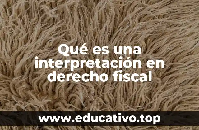 Qué es una interpretación en derecho fiscal