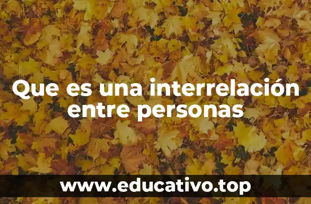 El papel de las interacciones en la vida cotidiana