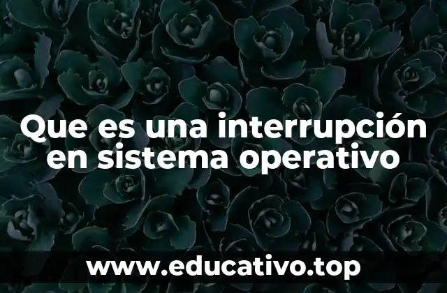 Que es una interrupción en sistema operativo