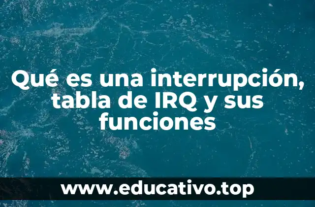 Qué es una interrupción, tabla de IRQ y sus funciones