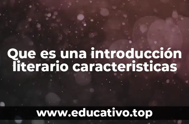 Que es una introducción literario caracteristicas