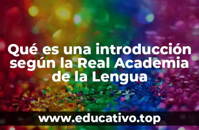 Qué es una introducción según la Real Academia de la Lengua