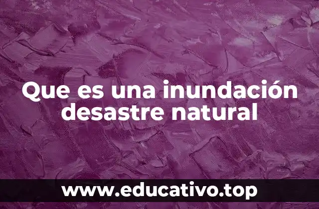 Causas principales de una inundación desastre natural