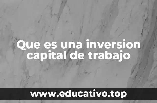 Que es una inversion capital de trabajo