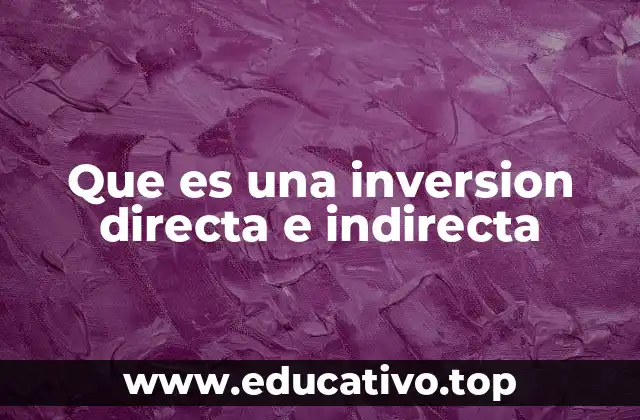 Que es una inversion directa e indirecta
