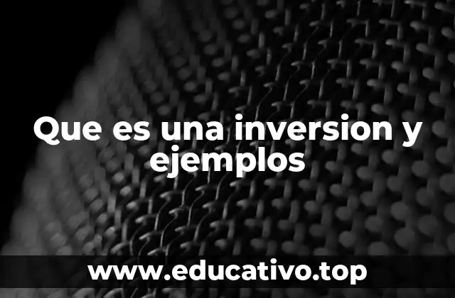 Que es una inversion y ejemplos