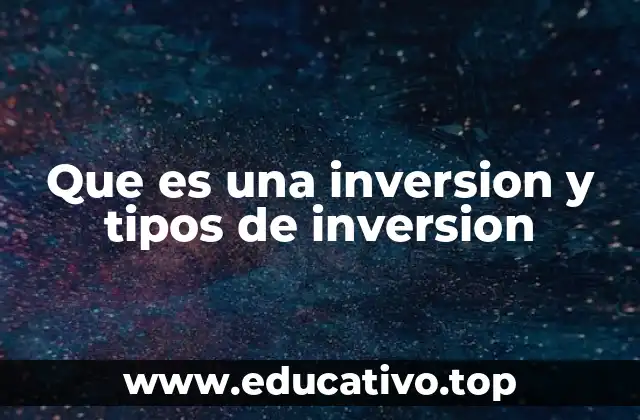 Que es una inversion y tipos de inversion