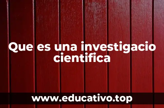 Que es una investigacio cientifica