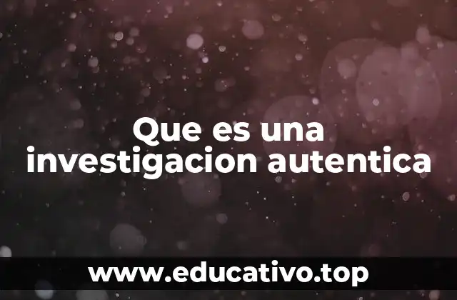 Que es una investigacion autentica