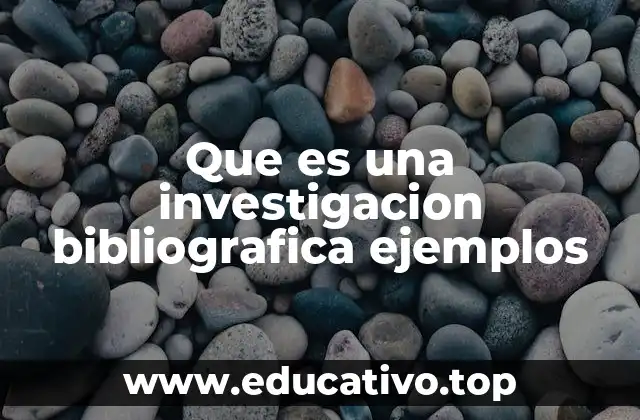 Que es una investigacion bibliografica ejemplos