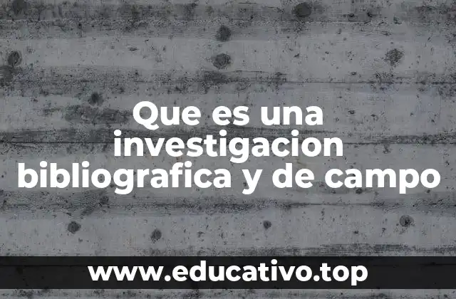Que es una investigacion bibliografica y de campo