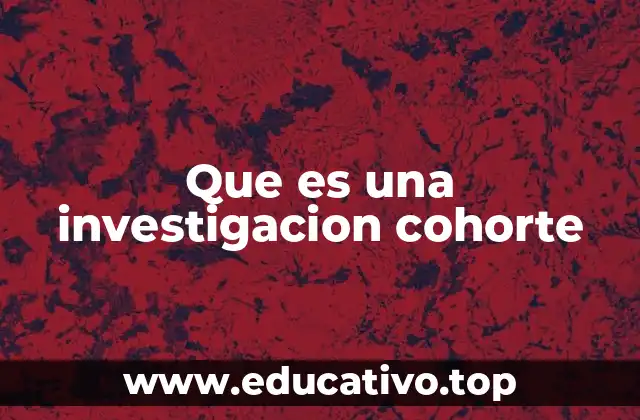 Que es una investigacion cohorte