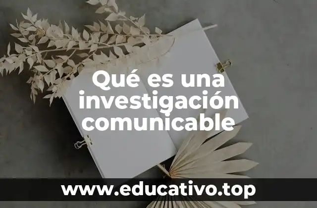 Qué es una investigación comunicable