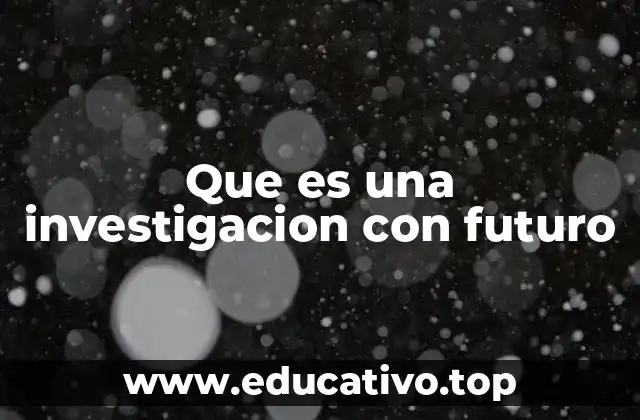 Que es una investigacion con futuro