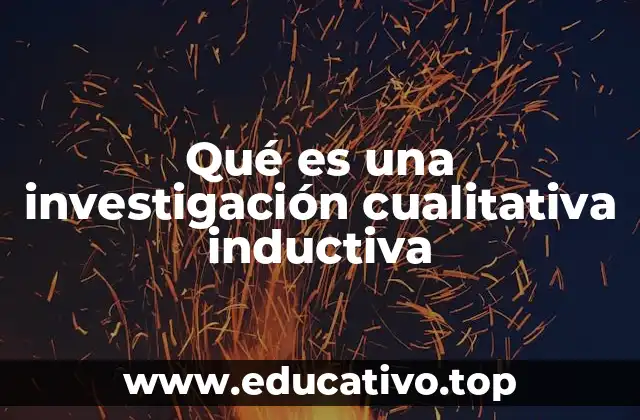 Qué es una investigación cualitativa inductiva