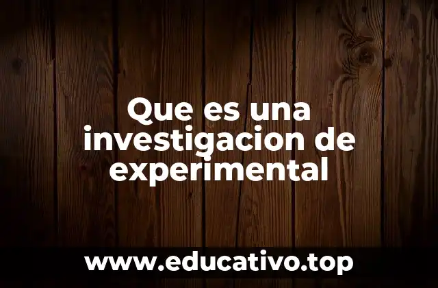 Que es una investigacion de experimental