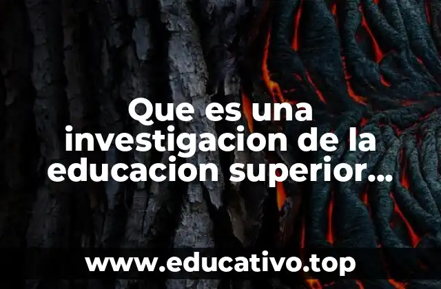Que es una investigacion de la educacion superior postgrado