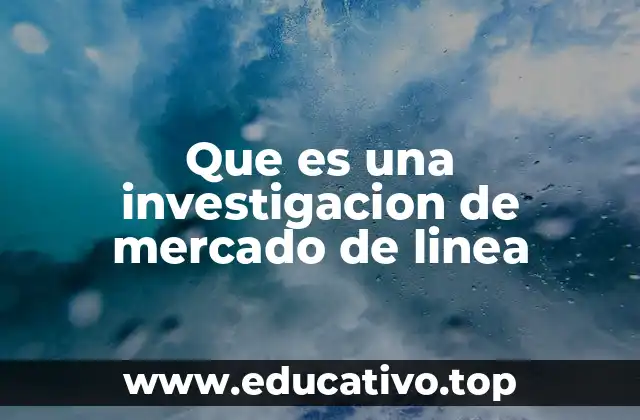 Que es una investigacion de mercado de linea