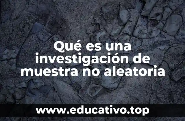 Qué es una investigación de muestra no aleatoria