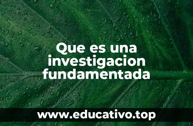 El rol de la fundamentación en la investigación