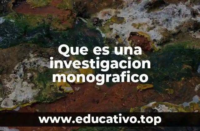 Que es una investigacion monografico