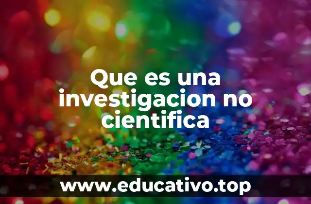 Que es una investigacion no cientifica