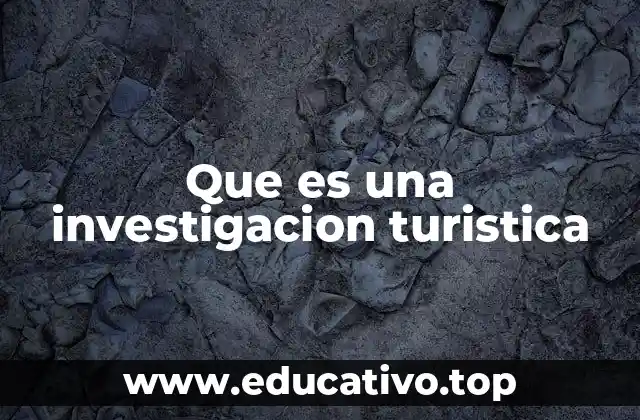 Que es una investigacion turistica
