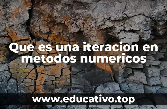 Que es una iteracion en metodos numericos
