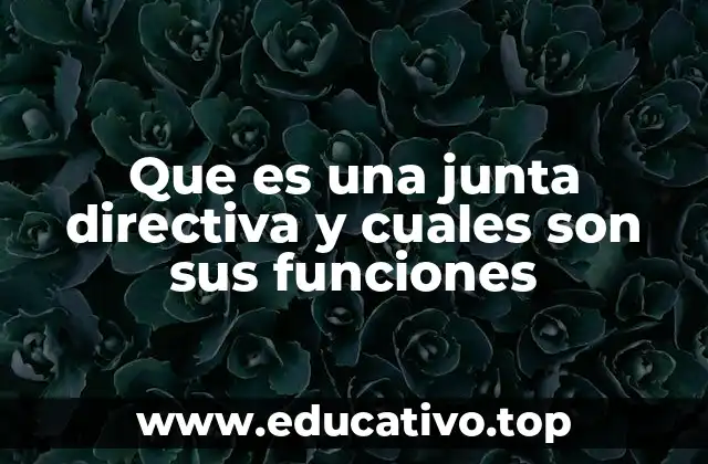 Que es una junta directiva y cuales son sus funciones