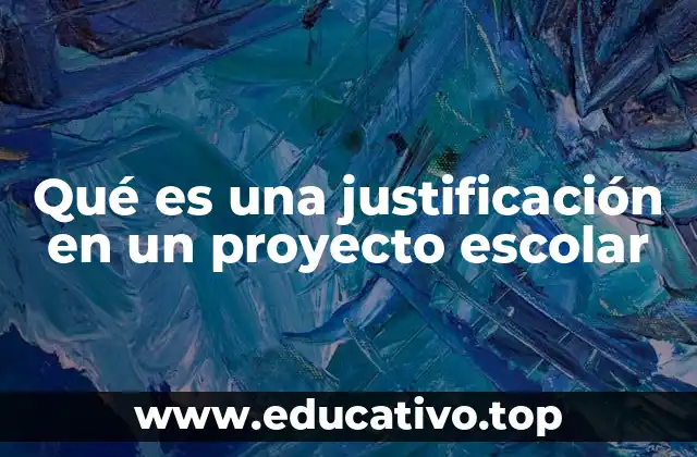 Qué es una justificación en un proyecto escolar