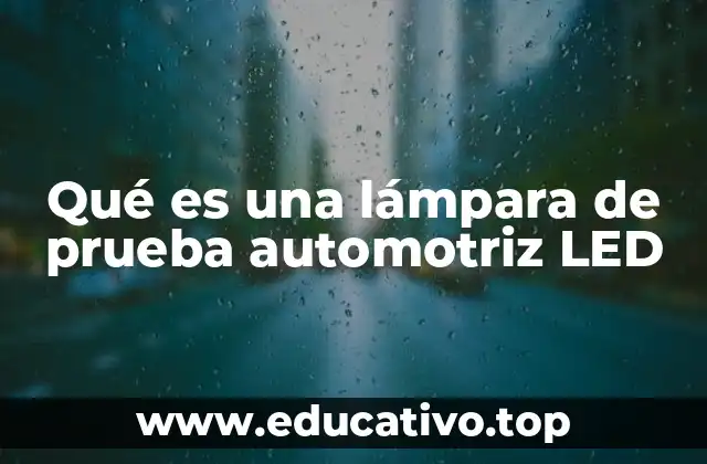 Qué es una lámpara de prueba automotriz LED