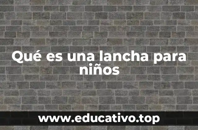 Qué es una lancha para niños