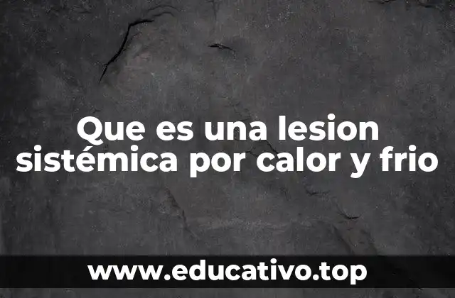 Que es una lesion sistémica por calor y frio