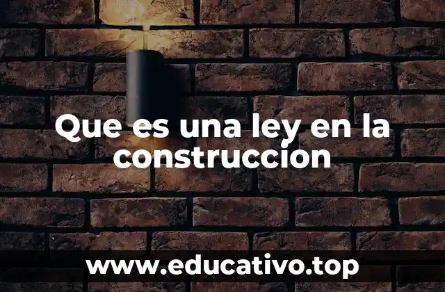 Que es una ley en la construccion