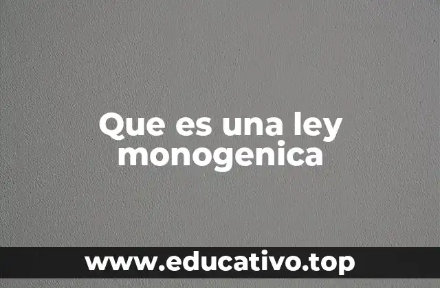Que es una ley monogenica