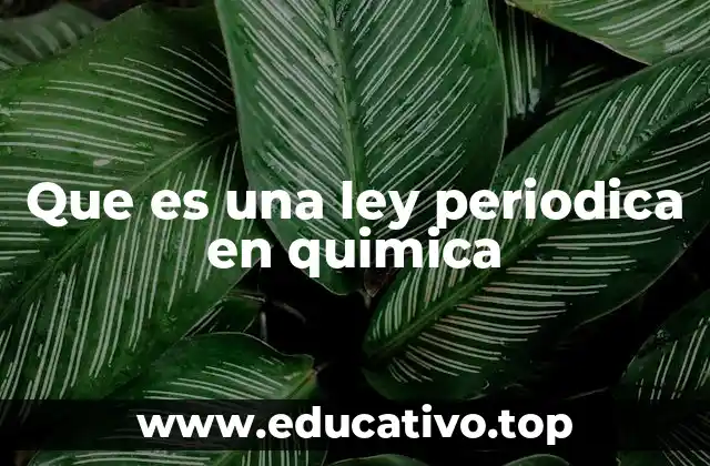 Que es una ley periodica en quimica