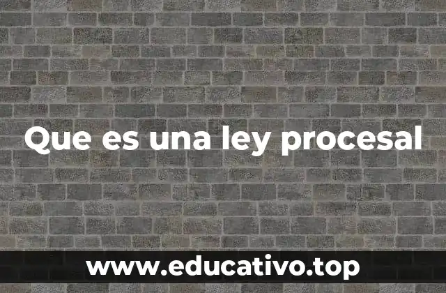 Que es una ley procesal