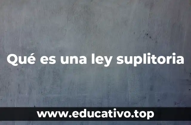 Qué es una ley suplitoria