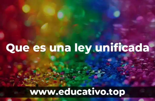 Que es una ley unificada