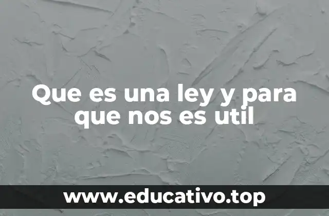 Que es una ley y para que nos es util