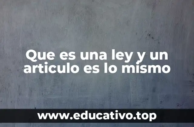 Que es una ley y un articulo es lo mismo