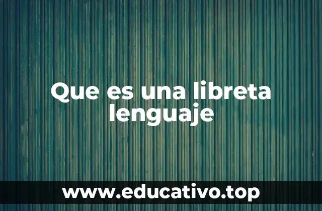 Que es una libreta lenguaje