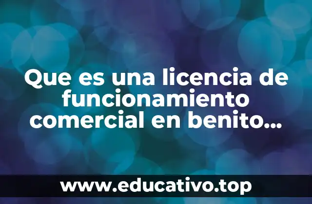 Que es una licencia de funcionamiento comercial en benito juarez
