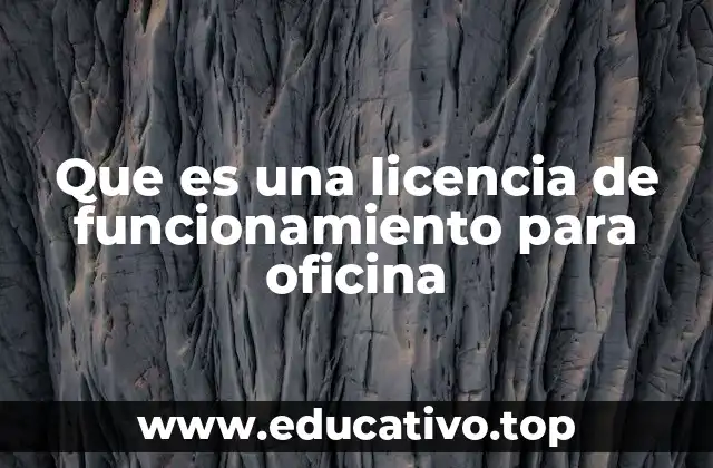 Que es una licencia de funcionamiento para oficina