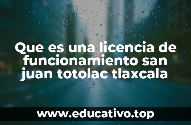 Requisitos generales para tramitar una licencia de funcionamiento en el estado de Tlaxcala