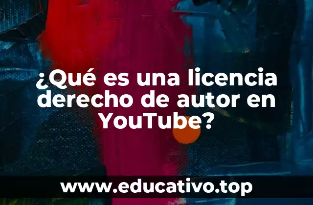 ¿Qué es una licencia derecho de autor en YouTube?